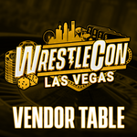 4/18 - 4/20 Wrestlecon Las Vegas Vendor Table