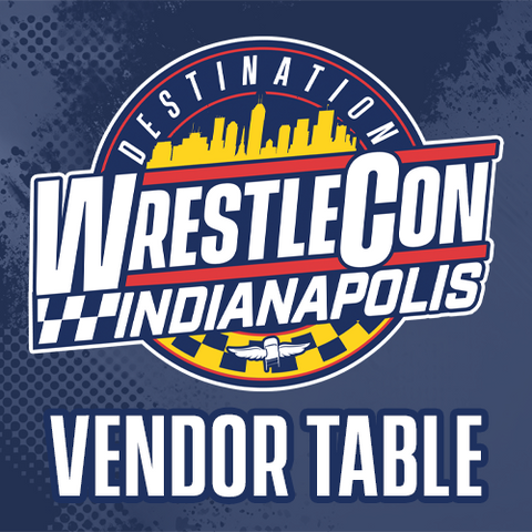 1/31 - 2/1 Destination Wrestlecon Indianapolis Vendor Table